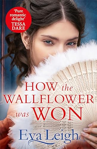 How The Wallflower Was Won: The perfect passionate Regency romance for fans of Bridgerton and Georgette Heyer (Last Chance Scoundrels)