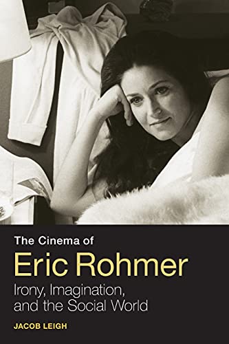 The Cinema of Eric Rohmer: Irony, Imagination, And The Social World