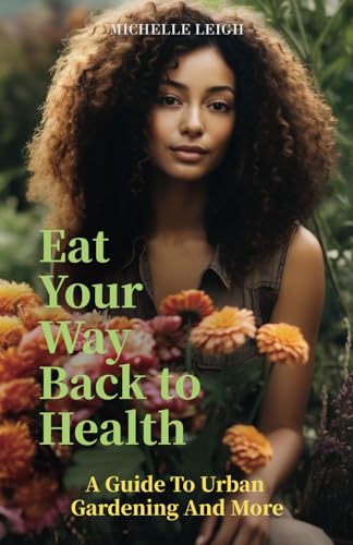 Eat Your Way Back to Health: A Guide to Urban Gardening and More von Spines