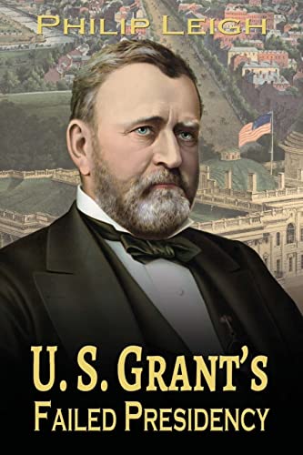 U. S. Grant's Failed Presidency U. S. Grant's Failed Presidency