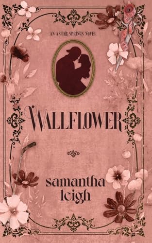 Wallflower: A Grumpy Sunshine Small Town Romance (Aster Springs, Band 1) von Samantha Leigh Books