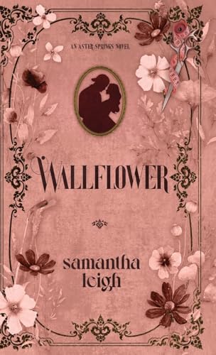 Wallflower: A Grumpy Sunshine Small Town Romance (Aster Springs, Band 1) von Samantha Leigh Books