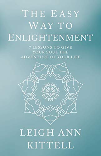The Easy Way to Enlightenment: 7 Lessons To Give Your Soul The Adventure Of Your Life