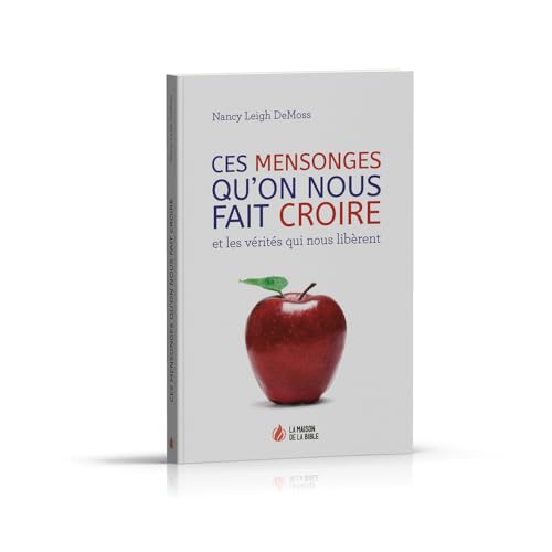 Ces mensonges qu'on nous fait croire: Et les vérités qui nous libèrent