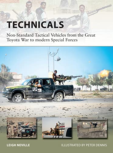 Technicals: Non-Standard Tactical Vehicles from the Great Toyota War to modern Special Forces (New Vanguard)