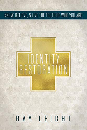 Identity Restoration: Know, Believe, & Live the Truth of Who You Are von Ray Leight