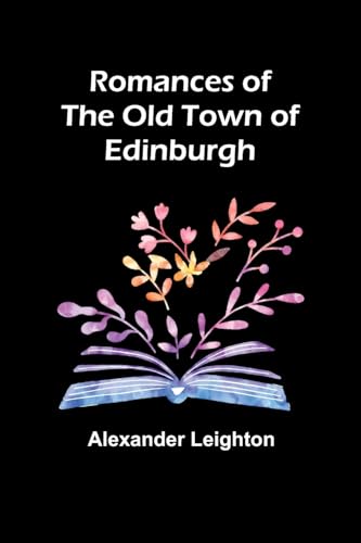 Romances of the old town of Edinburgh von Alpha Editions