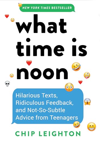 What Time Is Noon?: Hilarious Texts, Ridiculous Feedback, and Not-so-subtle Advice from Teenagers von Countryman Press