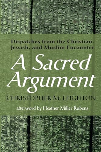 A Sacred Argument: Dispatches from the Christian, Jewish, and Muslim Encounter von Wipf and Stock