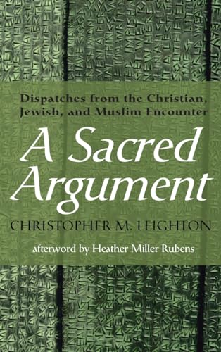 A Sacred Argument: Dispatches from the Christian, Jewish, and Muslim Encounter von Wipf & Stock Publishers