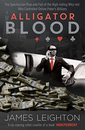 Alligator Blood: The Spectacular Rise and Fall of the High-rolling Whiz-kid who Controlled Online Poker's Billions von Simon & Schuster Ltd