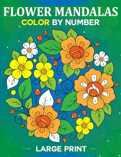 Flower Mandalas Color By Number: An adult coloring book with beautiful mandala designs for stress relief, relaxation, and creativity.
