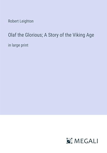 Olaf the Glorious; A Story of the Viking Age: in large print von Megali Verlag