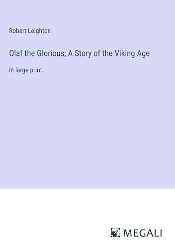 Olaf the Glorious; A Story of the Viking Age: in large print von Megali Verlag