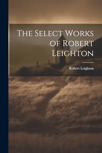 The Select Works of Robert Leighton von Legare Street Press