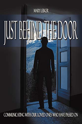 Just Behind the Door: Communicating with our Loved Ones Who Have Passed On von Authorhouse