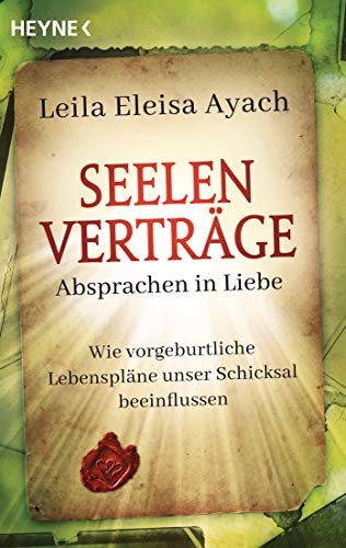 Seelenverträge. Absprachen in Liebe: Wie vorgeburtliche Lebenspläne unser Schicksal beeinflussen von HEYNE