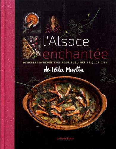 L'Alsace enchantée de Leïla Martin: 50 recettes inventives pour sublimer le quotidien von La Nuée Bleue