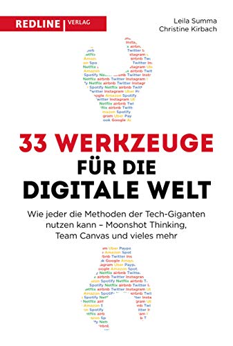 33 Werkzeuge für die digitale Welt: Wie jeder die Methoden der Tech-Giganten nutzen kann - Moonshot Thinking, Team Canvas und vieles mehr