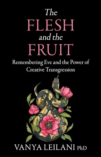 The Flesh and the Fruit: Remembering Eve and the Power of Creative Transgression The Flesh and the Fruit: Remembering Eve and the Power of Creative Transgression von Womancraft Publishing