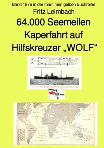 64.000 Seemeilen Kaperfahrt auf Hilfskreuzer „WOLF“ – Band 197e in der maritimen gelben Buchreihe – bei Jürgen Ruszkowski: Band 197e in der maritimen ... (maritime gelbe Reihe bei Jürgen Ruszkowski) von epubli