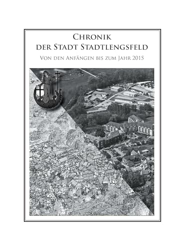 Chronik der Stadt Stadtlengsfeld: Von den Anfängen bis zum Jahr 2015 von Books on Demand GmbH