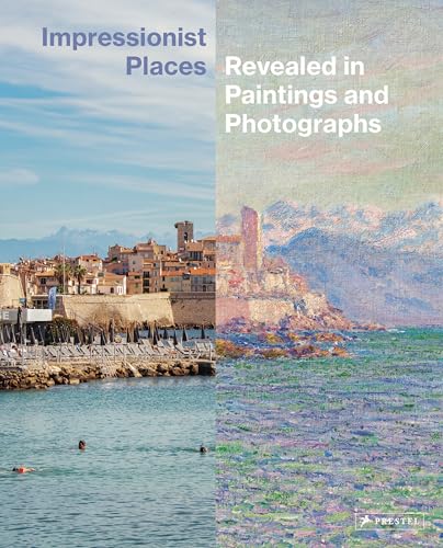 Impressionist Places: Revealed in Paintings and Photographs von Prestel