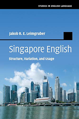 Singapore English: Structure, Variation, and Usage (Studies in English Language)