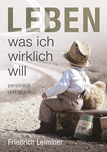 Leben, was ich wirklich will: persönlich und global von Books on Demand