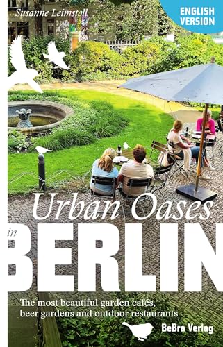 Urban Oases in Berlin: The most beautiful garden cafés, beer gardens and outdoor restaurants (Unterwegs in Berlin) von BeBra Verlag