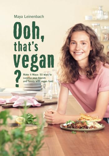 Ooh, that's vegan?: Make it Maya: 50 ways to surprise your friends an family with vegan food Ooh, that's vegan?: Make it Maya: 50 ways to surprise your friends an family with vegan food