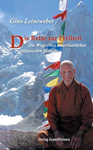 Die Reise zur Freiheit: Die Wege eines amerikanischen buddhistischen Mönchs: Die Wege eines amerikanischen buddhistischem Mönchs Die Reise zur Freiheit: Die Wege eines amerikanischen buddhistischen Mönchs: Die Wege eines amerikanischen buddhistischem Mönchs