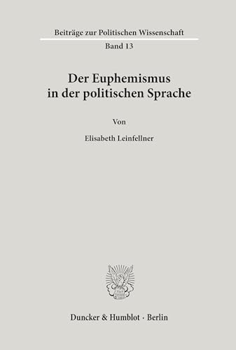 Der Euphemismus in der politischen Sprache.: Dissertationsschrift (Beiträge zur Politischen Wissenschaft, Band 13) von Duncker & Humblot,