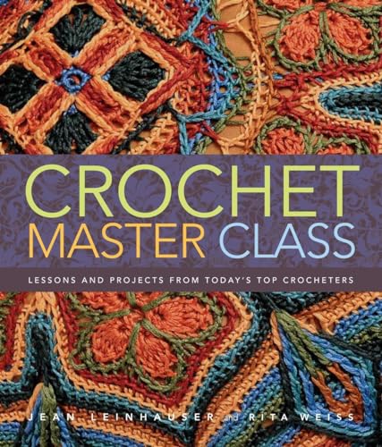 Crochet Master Class: Lessons and Projects from Today's Top Crocheters
