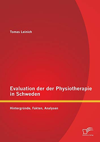 Evaluation der Physiotherapie in Schweden: Hintergründe, Fakten, Analysen von Diplomica Verlag