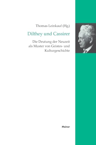 Dilthey und Cassirer: Die Deutung der Neuzeit als Muster von Geistes- und Kulturgeschichte (Cassirer Forschungen) von Meiner, F