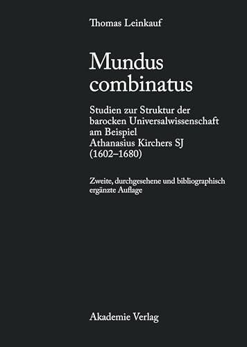 Mundus combinatus: Studien zur Struktur der barocken Universalwissenschaft am Beispiel Athanasius Kirchers SJ (1602-1680) von de Gruyter