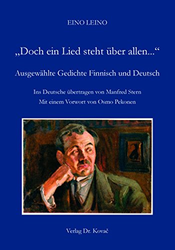 „Doch ein Lied steht über allen...“ Ausgewählte Gedichte Finnisch und Deutsch: Ins Deutsche übertragen von Manfred Stern Mit einem Vorwort von Osmo ... Schriften zur Literaturwissenschaft)