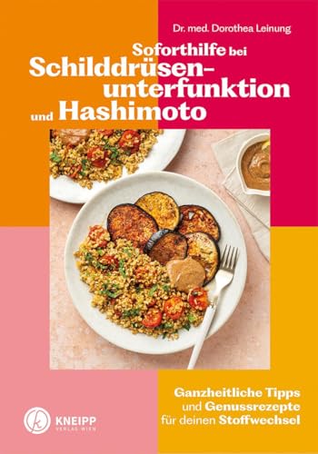 Soforthilfe bei Schilddrüsenunterfunktion und Hashimoto: Ganzheitliche Tipps und Genussrezepte für deinen Stoffwechsel (Gesund bleiben mit Kneipp) von Kneipp Verlag