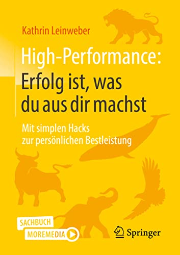 High-Performance: Erfolg ist, was du aus dir machst: Mit simplen Hacks zur persönlichen Bestleistung von Springer