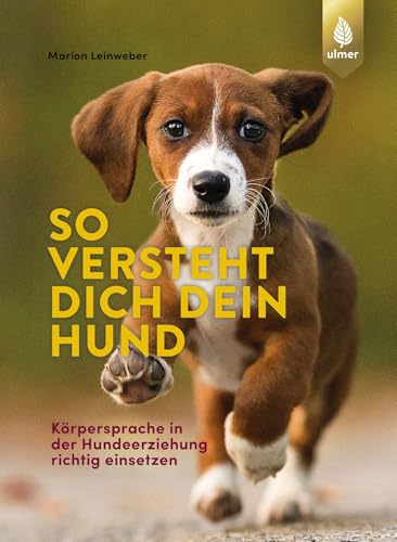 So versteht dich dein Hund: Körpersprache in der Hundeerziehung richtig einsetzen von Ulmer Eugen Verlag