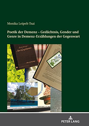 Poetik der Demenz – Gedächtnis, Gender und Genre in Demenz-Erzählungen der Gegenwart