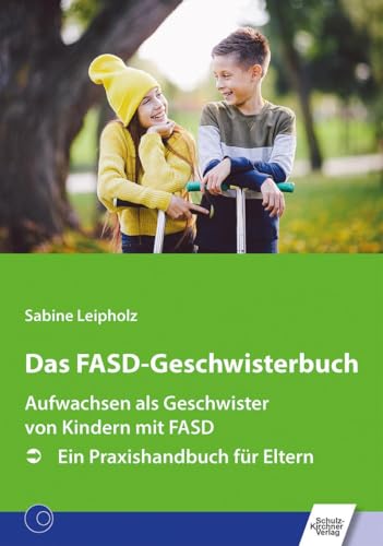 Das FASD-Geschwisterbuch: Aufwachsen als Geschwister von Kindern mit FASD. Ein Praxishandbuch für Eltern von Schulz-Kirchner Verlag Gm
