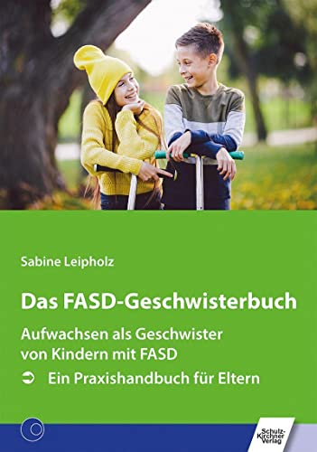 Das FASD-Geschwisterbuch: Aufwachsen als Geschwister von Kindern mit FASD. Ein Praxishandbuch für Eltern