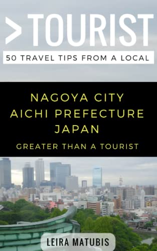 Greater Than a Tourist- Nagoya City Aichi Prefecture Japan: 50 Travel Tips from a Local (Greater Than a Tourist Japan, Band 216) von Independently Published