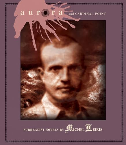 Aurora And Cardinal Point: Surrealist Novels by Michel Leiris von Atlas Press (GB)