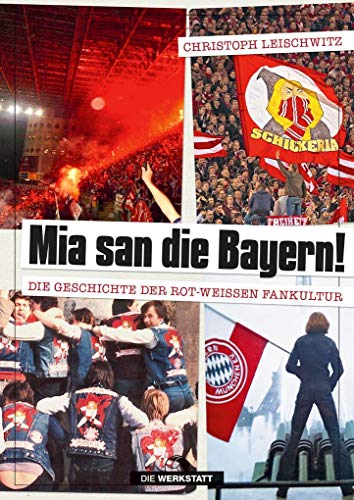 Mia san die Bayern! Die Geschichte der rot-weißen Fankultur