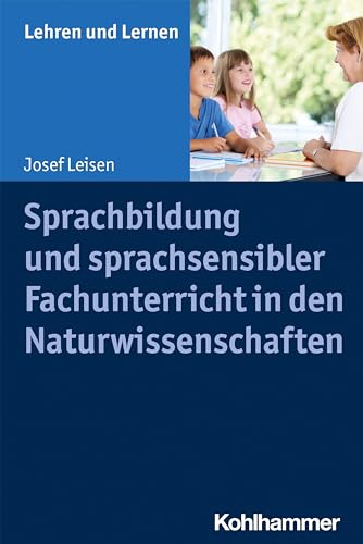 Sprachbildung und sprachsensibler Fachunterricht in den Naturwissenschaften (Lehren und Lernen) von Kohlhammer W.