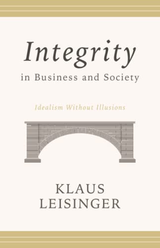 Integrity in Business and Society: Idealism Without Illusions