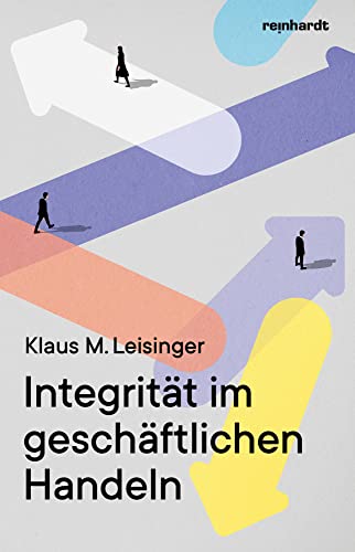 Integrität im geschäftlichen Handeln von Reinhardt, Friedrich